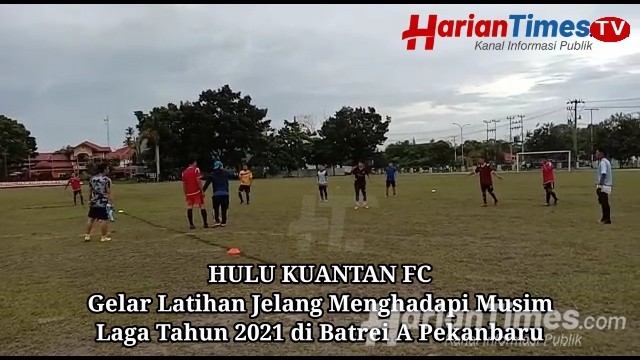 Jelang LAPS Musim 2021, Hulu Kuantan FC Lakukan Latihan dan Seleksi Pemain
